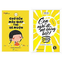 Combo sách làm cha mẹ hay : Chờ đến mẫu giáo thì đã muộn + Con nghĩ đi mẹ không biết – Tặ