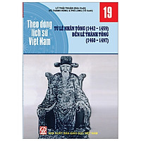 Theo Dòng Lịch Sử Việt Nam - Tập 19: Từ Lê Nhân Tông (1442-1459) Đến Lê Thánh Tông (1460-1497)