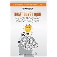Thuật Quyết Định - Suy Nghĩ Thông Minh, Làm Việc Sáng Suốt - BẢN QUYỀN