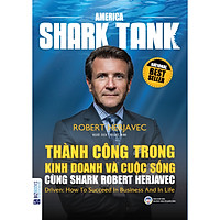 America Shark Tank: Thành Công Trong Kinh Doanh Và Cuộc Sống Cùng Shark Robert Herjavec 