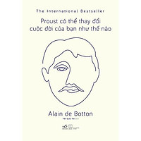 Sách - Proust Có Thể Thay Đổi Cuộc Đời Của Bạn Như Thế Nào (TB 2019) (tặng kèm bookmark thiết kế)