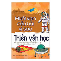 Mười Vạn Câu Hỏi Vì Sao – Thiên Văn Học