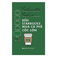 Đến Starbucks Mua Cà Phê Cốc Lớn (Xuất Bản 2017)