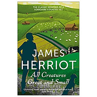 All Creatures Great And Small: The Classic Memoirs Of A Yorkshire Country Vet