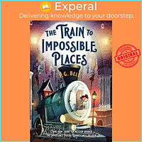 Sách - The Train to Impossible Places: A Cursed Delivery by P G Bell (paperback)