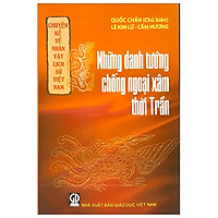 Chuyện Kể Về Nhân Vật Lịch Sử Việt Nam – Những Danh Tướng Chống Giặc Ngoại Xâm Thời Trần<