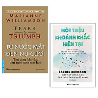 Combo sách chữa lành tâm hồn: Từ Nước Mắt Đến Nụ Cười - Tận Cùng Khổ Đau Đến Ngời Sáng Tâm Hồn + Một Triệu Khoảnh Khắc Hiện Tại