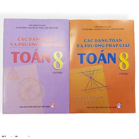 Bộ 2 cuốn Các dạng Toán và phương pháp giải Toán lớp 8 ( tập 1+2 )