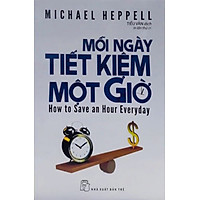 Mỗi Ngày Tiết Kiệm Một Giờ (Tái Bản Lần Thứ 11)