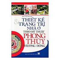 Thiết Kế & Trang Trí Nhà Ở Theo Mỹ Thuật Phong Thủy Phương Đông