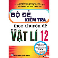 Bộ Đề Kiểm Tra Theo Chuyên Đề Môn Vật Lý 12