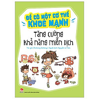 Để Có Một Cơ Thể Khoẻ Mạnh:Tăng Cường Khả Năng Miễn Dịch (Tái Bản 2019)