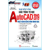 Giáo Trình Tự Học AutoCAD 2019 Thực Hành Bằng Hình Minh Họa (Kèm CD Bài Tập) (Tái bản năm 2020)