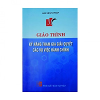 Giáo Trình Kỹ Năng Tham Gia Giải Quyết Các Vụ Việc Hành Chính