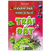 Khám Phá Những Bí Ẩn Về Trái Đất (Tái Bản)