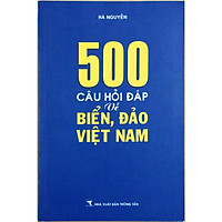 500 Câu Hỏi Về Biển Đảo Việt Nam (tặng 1 hình bookmark hình ngẫu nhiên)