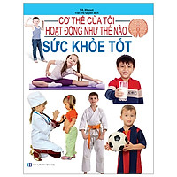 Cơ Thể Của Tôi Hoạt Động Như Thế Nào – Sức Khỏe Tốt