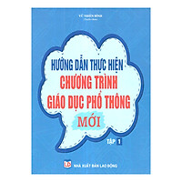 Hướng Dẫn Thực Hiện Chương Trình Giáo Dục Phổ Thông Mới – Tập 1