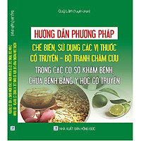 Hướng Dẫn Phương Pháp Chế Biến, Sử Dụng Các Vị Thuốc Cổ Truyền – Bộ Tranh Châm Cứu Trong Các Cơ Sở Khám Bệnh, Chữa Bệnh Bằng Y Học Cổ Truyền