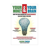 Your Money and Your Brain: How the New Science of Neuroeconomics Can Help Make You Rich