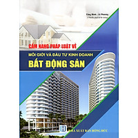 Cẩm Nang Pháp Luật Về Môi Giới Và Đầu Tư Kinh Doanh Bất Động Sản