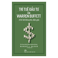 Trí Tuệ Đầu Tư Của Warren Buffett - 350 Lời Khuyên Đắt Giá