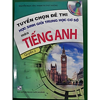 Tuyển chọn đề thi học sinh giỏi trung học cơ sở môn tiếng anh, quyển 2
