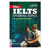 Tài Liệu Luyện Thi Nói IELTS – The IELTS Speaking Topics With Answers (Tái Bản)