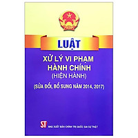 Luật Xử Lý Vi Phạm Hành Chính (Hiện Hành, Sửa Đổi Và Bỗ Sung 2014, 2017)