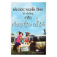 Bài Học Nghĩa Tình Từ Những Câu Chuyện Nhỏ
