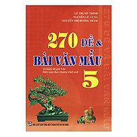 270 Đề & Bài Văn Mẫu Lớp 5 (Tái Bản)