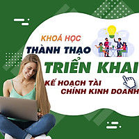Khóa học TIN HỌC VP - Lập và triển khai Kế hoạch tài chính kinh doanh [UNICA.VN