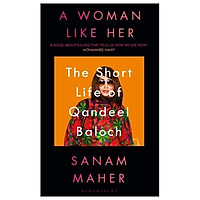 A Woman Like Her: The Short Life Of Qandeel Baloch