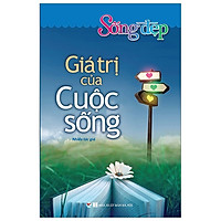 Sống Đẹp – Giá Trị Của Cuộc Sống (Tái Bản 2019)