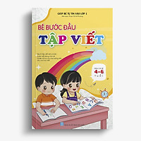 Bé Bước đầu Tập viết - Giúp bé tự tin vào lớp 1 (Dành cho bé 4 -6 tuổi)