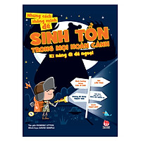 Những Cách Thông Minh Để Sinh Tồn Trong Mọi Hoàn Cảnh - Kĩ Năng Đi Dã Ngoại (Tái Bản 2018)