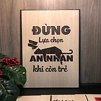 Tranh gỗ treo tường động lực - '' Đừng lựa chọn an nhàn khi còn trẻ " - Tranh gỗ 2 lớp