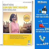 Rèn Kỹ Năng Làm Bài Trắc Nghiệm Môn Tiếng Anh (Tái Bản)
