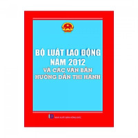 Bộ Luật Lao Động 2012 Và Các Văn Bản Hướng Dẫn Thi Hành