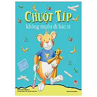 Chuột Típ Không Muốn Đi Bác Sĩ (Tái Bản 2018)