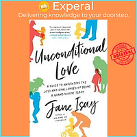 Sách - Unconditional Love : A Guide to Navigating the Joys and Challenges of Being a Grandparen by Jane Isay (paperback)