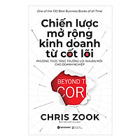 Chiến Lược Mở Rộng Kinh Doanh Từ Cốt Lõi - Phương Thức Tăng Trưởng Lợi Nhuận Mới Cho Doanh Nghiệp ( Tặng Bookmark Tuyệt Đẹp )