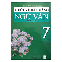 Thiết Kế Bài Giảng Ngữ Văn Trung Học Cơ Sở 7 Tập 2