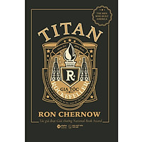 Titan-Gia Tộc Rockefeller - Thiên Anh Hùng Ca Về Một Gia Tộc Bí Ẩn, Một Đế Chế Lẫy Lừng Trong Ngành Dầu Mỏ (Bìa Đen)
