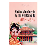 Những Chuyện Thú Vị Về Hoàng Đế Minh Mạng