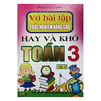 Vở Bài Tập Trắc Nghiệm Nâng Cao Hay Và Khó Toán 3 – Tập 2