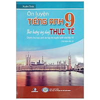 Ôn Luyện Tiếng Anh Lớp 9 Theo Ứng Dụng Thực Tế (Tái Bản 2019)