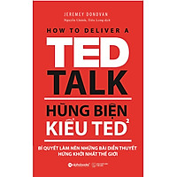 Hùng Biện Kiểu Ted 2 - Bí Quyết Làm Nên Những Bài Diễn Thuyết Hứng Khởi Nhất Thế Giới (Tái Bản 2018)