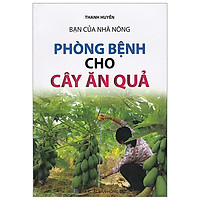 Bạn Của Nhà Nông – Phòng Bệnh Cho Cây Ăn Quả