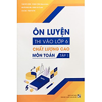 Combo 2 cuốn Ôn luyện thi vào lớp 6 chất lượng cao môn toán ( tập 1+ 2)